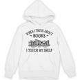 Women's Romance Novel Smut When I Think About Books I Touch My Shelf Unisex Hoodie Women's Romance Novel Smut When I Think About Books I Touch My Shelf Unisex Hoodie