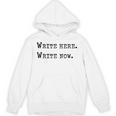 Write Here Write Now Author Book Journalist Novelist For Men Women Unisex Hoodie Write Here Write Now Author Book Journalist Novelist For Men Women Unisex Hoodie