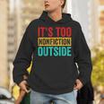 Its Too Nonfiction Outside Book Lover Literary Vintage Unisex Hoodie