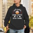 I Just Want To Drink Coffee And Read A Book Coffee And Book Unisex Hoodie I Just Want To Drink Coffee And Read A Book Coffee And Book Unisex Hoodie