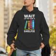 Wait Let Me Take A Shelfie Bookworm Book Pun Nerd Unisex Hoodie Wait Let Me Take A Shelfie Bookworm Book Pun Nerd Unisex Hoodie