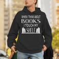 When I Think About Books I Touch My Shelf Unisex Hoodie When I Think About Books I Touch My Shelf Unisex Hoodie