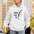 Author Book Writer Playwright I Make Shit Up Unisex Hoodie Author Book Writer Playwright I Make Shit Up Unisex Hoodie