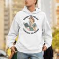 Born To Read Forced To Work Bibliophiles Book Lover Unisex Hoodie Born To Read Forced To Work Bibliophiles Book Lover Unisex Hoodie