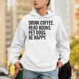 Drink Coffee Read Books Pet Dogs Be Happy Dog Men Women Unisex Hoodie
