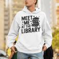 Meet Me At The Library Librarian Book Reading Books Unisex Hoodie Meet Me At The Library Librarian Book Reading Books Unisex Hoodie