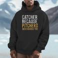 Catcher Because Pitchers Need Heroes Too Baseball Team Unisex Hoodie Catcher Because Pitchers Need Heroes Too Baseball Team Unisex Hoodie