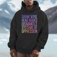 Drink Wine Read Books Dismantle Systems Of Oppression Unisex Hoodie