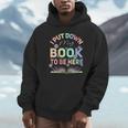 I Put Down My Book To Be Here I Put Down My Book Unisex Hoodie I Put Down My Book To Be Here I Put Down My Book Unisex Hoodie