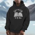 Reading Closed My Book To Be Here Bookworm Bookish Unisex Hoodie