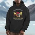 That's What I Do I Read History And I Know Things Book Lover Unisex Hoodie