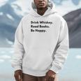 Drink Whiskey Read Books Be Happy Unisex Hoodie Drink Whiskey Read Books Be Happy Unisex Hoodie