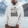 I Just Want To Read Books And Pet My Dog Reading Unisex Hoodie I Just Want To Read Books And Pet My Dog Reading Unisex Hoodie
