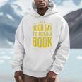 Reading Teacher Bookworm Its A Good Day To Read A Book Unisex Hoodie Reading Teacher Bookworm Its A Good Day To Read A Book Unisex Hoodie