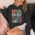 Bruh Did You Even Return Your Books For Students Unisex Hoodie Bruh Did You Even Return Your Books For Students Unisex Hoodie