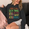 There Is No Such Thing As Too Many Books Lover Unisex Hoodie There Is No Such Thing As Too Many Books Lover Unisex Hoodie
