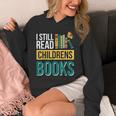 I Still Read Childrens Books Bibliophile Reader Unisex Hoodie I Still Read Childrens Books Bibliophile Reader Unisex Hoodie