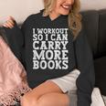 I Workout So I Can Carry More Books Lover Bookworm Gym Unisex Hoodie I Workout So I Can Carry More Books Lover Bookworm Gym Unisex Hoodie