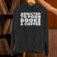 Addicted To Porn Books & Coffee Unisex Hoodie Addicted To Porn Books & Coffee Unisex Hoodie