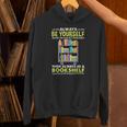 Always Be Yourself Unless You Can Be A Bookshelf Unisex Hoodie