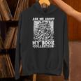 Ask Me About My Book Collection Bookworm Reading Book Unisex Hoodie Ask Me About My Book Collection Bookworm Reading Book Unisex Hoodie