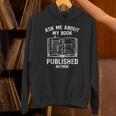 Ask Me About My Book Published Author Unisex Hoodie Ask Me About My Book Published Author Unisex Hoodie