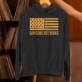 Ban Guns Not Books Gun Control Activist Patriotic American Unisex Hoodie Ban Guns Not Books Gun Control Activist Patriotic American Unisex Hoodie
