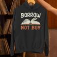 Borrow Not Buy Borrow Books Reading Lover Unisex Hoodie