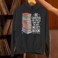 Be Careful Or You'Re In My Next Book For Authors Unisex Hoodie Be Careful Or You'Re In My Next Book For Authors Unisex Hoodie