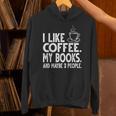 I Like Coffee My Books And Maybe 3 People Bookworm Unisex Hoodie