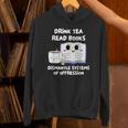 Drink Tea Read Books Dismantle Systems Of Oppression Unisex Hoodie