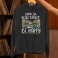 Drink Tea Read Books Be Happy Bibliophile Abibliophobia Unisex Hoodie