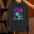 Drink Tea Read Books Be Happy Tea Lover Bookworm Librarian Unisex Hoodie