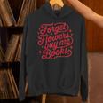 Forget Flowers Buy Me Books Valentine Bookish Book Lover Unisex Hoodie Forget Flowers Buy Me Books Valentine Bookish Book Lover Unisex Hoodie