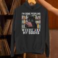 I'm Done Peopling Where Are My Books Bookworm Lover Teachers Unisex Hoodie