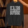 Its Too Nonfiction Outside Book Lovers Reading Joke Unisex Hoodie