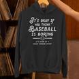 It's Okay If You Think Baseball Is Boring It's Kind Of A Unisex Hoodie It's Okay If You Think Baseball Is Boring It's Kind Of A Unisex Hoodie