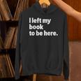 I Left My Book To Be Here Unisex Hoodie