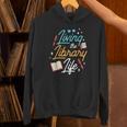 Living The Library Life Lover Sayings Books Librarian Unisex Hoodie Living The Library Life Lover Sayings Books Librarian Unisex Hoodie