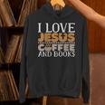 I Love Jesus Coffee And Books Jesus Is King Christ God Unisex Hoodie