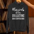 Married But Still Collecting Book Boyfriends Avid Reader Unisex Hoodie Married But Still Collecting Book Boyfriends Avid Reader Unisex Hoodie