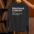 Matchbook Collector Definition Noun Hobby Humor Unisex Hoodie Matchbook Collector Definition Noun Hobby Humor Unisex Hoodie