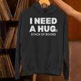 I Need a Hug Huge Stack Of Books Reading Book Lover Unisex Hoodie I Need a Hug Huge Stack Of Books Reading Book Lover Unisex Hoodie