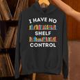 I Have No Shelf Control Book Lover Pun Reading Humor Unisex Hoodie I Have No Shelf Control Book Lover Pun Reading Humor Unisex Hoodie