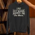 I Put My Book Down To Be Here Reader Unisex Hoodie