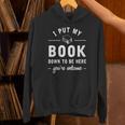 I Put My Book Down To Be Here Readers Bookworm Unisex Hoodie