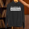 Rather Be Writing Author Book Journalist Novelist Unisex Hoodie Rather Be Writing Author Book Journalist Novelist Unisex Hoodie