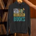 I Still Read Childrens Books Bibliophile Reader Unisex Hoodie I Still Read Childrens Books Bibliophile Reader Unisex Hoodie