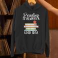 Reading Is Always a Good Idea Book Reader Unisex Hoodie Reading Is Always a Good Idea Book Reader Unisex Hoodie