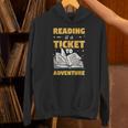 Reading Is A Ticket To Adventure Book Reader Lover Bookworm Unisex Hoodie